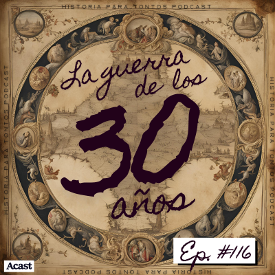 episode La Guerra de los 30 años 🗺 - Historia para tontos Podcast - Episodio #115 artwork