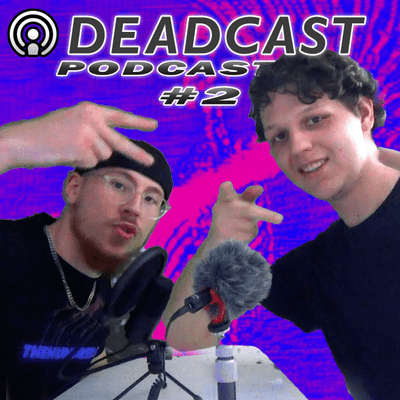 episode DeadCast Podcast #2 - Begging rappers to finally DROP their snippets artwork