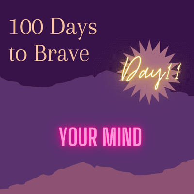 episode 100 Days to Brave : Day 11 : "Your Mind" artwork