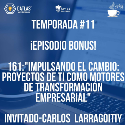 episode 161. EPISODIO BONUS temporada 11: "Impulsando el Cambio: Proyectos de TI como Motores de Transformación Empresarial" Invitado: Carlos Larragoitiy- Clarios LTH artwork