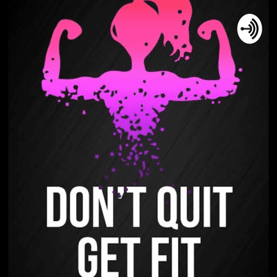 Get Fit , Don't Ouit