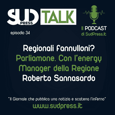 episode SudTalk episodio 34 - Regionali fannulloni? Parliamone. Con L'energy Manager della Regione Roberto Sannasardo artwork