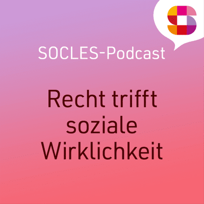 Recht trifft soziale Wirklichkeit - Der SOCLES-Podcast