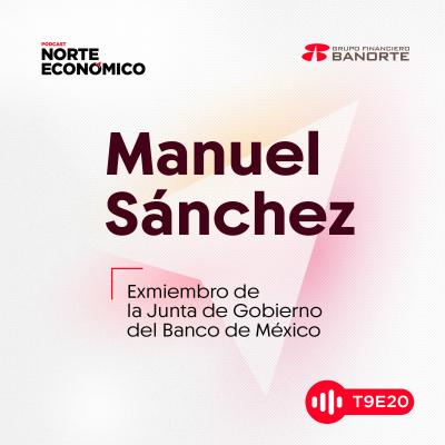 episode T9 E20 Importante mantener el control inflacionario ante el recorte de tasas: Manuel Sánchez artwork
