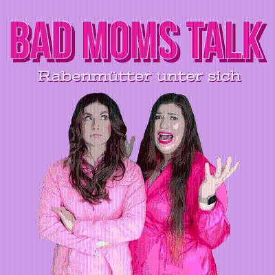 Bad Moms Talk - Rabenmütter unter sich - podcast