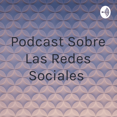 Podcast Sobre Las Redes Sociales