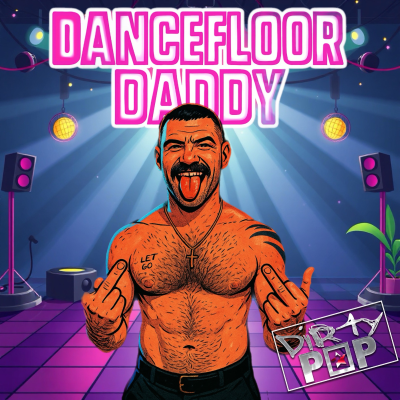 episode Episode 8: Dirty Pop - Dancefloor Daddy V1 artwork