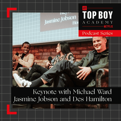 episode Micheal Ward, Jasmine Jobson & Des Hamilton: Keynote - Top Boy Academy artwork