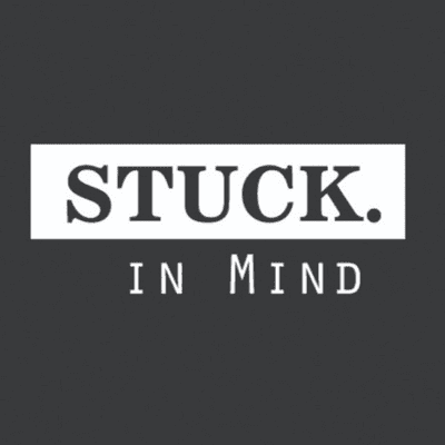 STUCK. in Mind