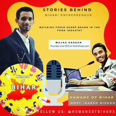episode EP-19 l How he have build food startup in Bihar. Majaz Hassan, Founder & CEO of Fresh-sharp. artwork