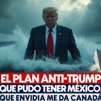 episode El Plan Anti-Trump que Pudo Tener México. Qué Envidia me da Canadá artwork