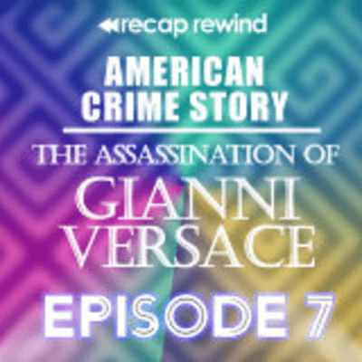 episode American Crime Story: The Assassination of Gianni Versace || Episode 07 | Recap Rewind artwork