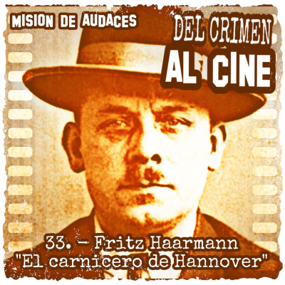 episode 33. MDA - Del Crimen al Cine - Fritz Haarmann "El carnicero de Hannover" artwork