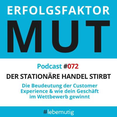 episode 072: DER STATIONÄRE HANDEL STIRBT - Die Beudeutung der Customer Experience & wie dein Geschäft im Wettbewerb gewinnt artwork
