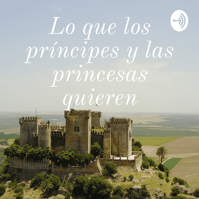 Lo que los príncipes y las princesas quieren