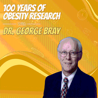 episode 100 Years of Obesity Research with Dr. George Bray artwork