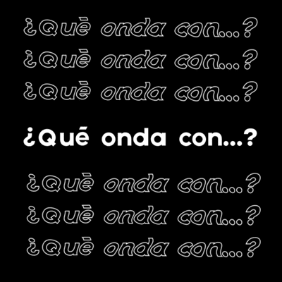 ¿Qué onda con...?