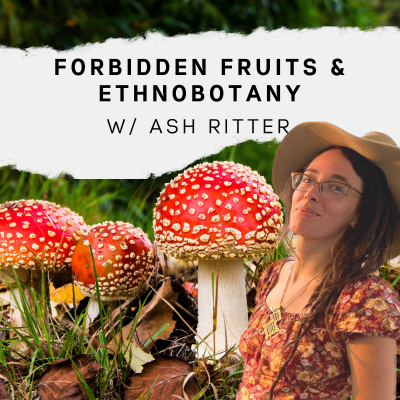 episode Forbidden Fruits and Ethnobotany with Ash Ritter artwork