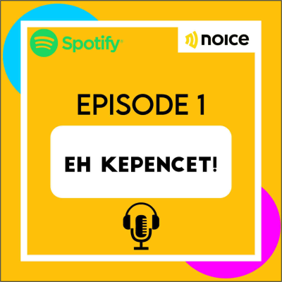episode EPISODE 1 EH KEPENCET! artwork
