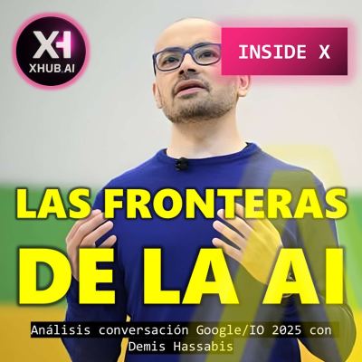 episode T5.E082. INSIDE X LAS FRONTERAS DE LA AI : Análisis conversación Google I/O 2025 con Demis Hassabis artwork
