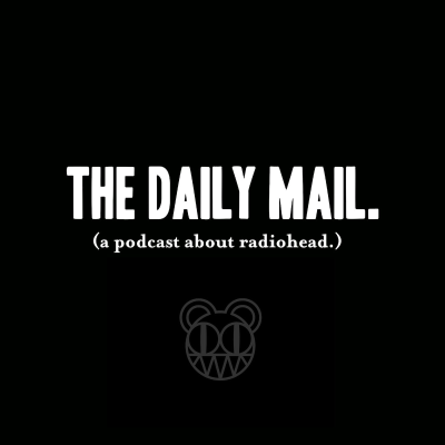 The Daily Mail: A Podcast About Radiohead.