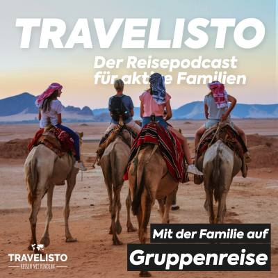 Travelisto - Der Reise-Podcast für aktive Familien - Gruppenreise mit der Familie - Im Gespräch mit Djoser Familie