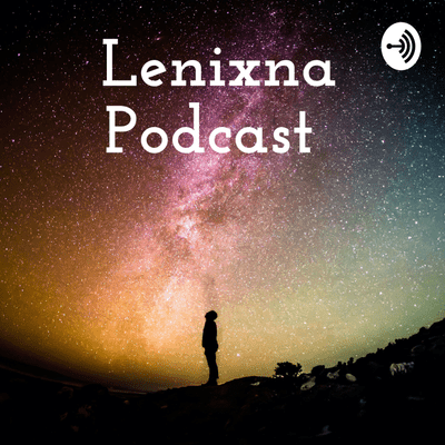 Lenixna Podcast