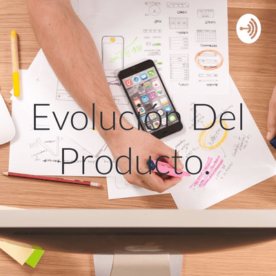 Evolución Del Producto.