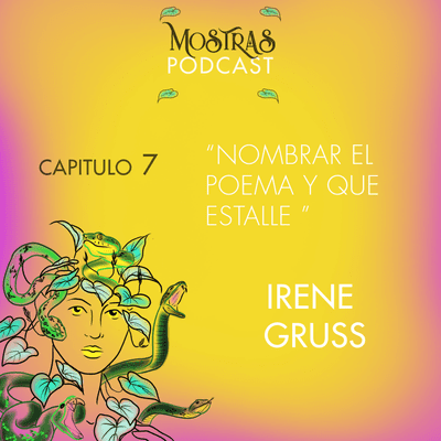 episode CAPÍTULO 7: “Nombrar el poema y que estalle” – IRENE GRUSS artwork