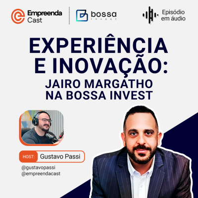 episode Experiência e Inovação: Jairo Margatho na Bossa Invest artwork
