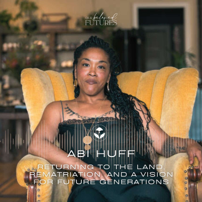 episode S2 E1 | Abi Huff – Returning to the Land, Rematriation & A Vision for the Future Generations artwork