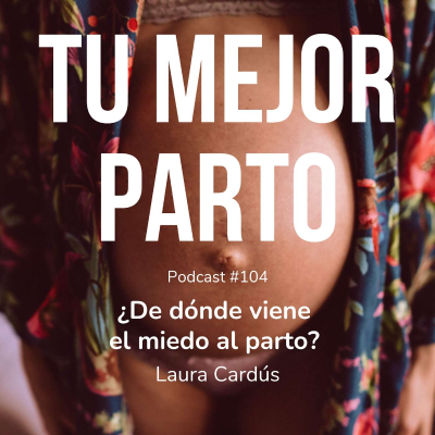 episode 104. ¿De dónde viene el miedo al parto? con la antropóloga Laura Cardús artwork