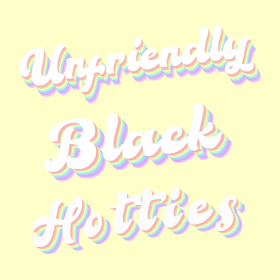 Unfriendly Black Hotties