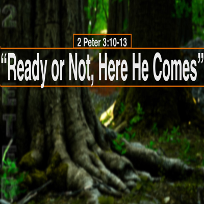 episode 2 Peter 3:10-13, Ready or Not, Here He Comes artwork