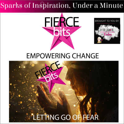 episode Letting Go of Fear: Empowering Change | Fierce Bits artwork