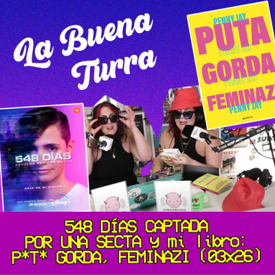 episode 548 días CAPTADA POR UNA SECTA y mi libro: P*T* GORDA, FEMINACHI | La Buena Turra 3X26 artwork