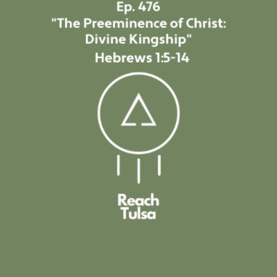 episode Ep. 476 "The Preeminence of Christ: Divine Kingship" - Hebrews 1:5-14 artwork