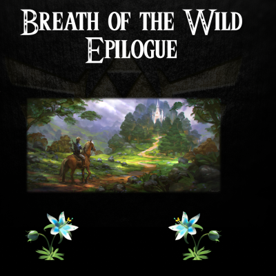 episode Breath of the Wild- a novelisation by Zed of Ages- Epilogue artwork
