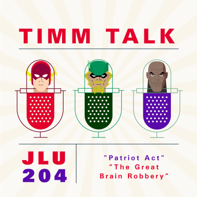 episode 204. Justice League Unlimited - Patriot Act / The Great Brain Robbery feat. Mattie Washburn artwork