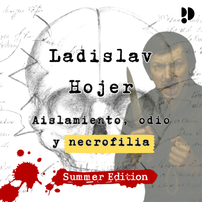 episode EXCLUSIVO | Ladislav Hojer: aislamiento, odio y necrofilia artwork