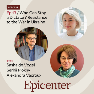 episode Who Can Stop a Dictator? Resistance to the War in Ukraine (with Sasha de Vogel, Serhii Plokhy, and Alexandra Vacroux) artwork