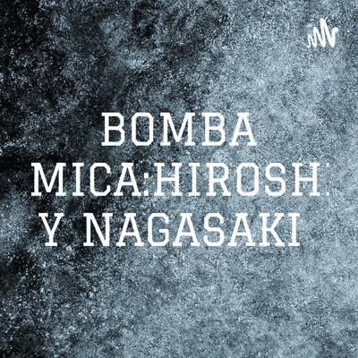 BOMBA ATOMICA:HIROSHIMA Y NAGASAKI