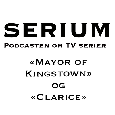 episode Serium Podcast eps.50: "Mayor of Kingstown" og "Clarice" artwork