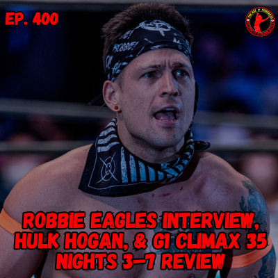 episode Robbie Eagles Interview, Hulk Hogan, & G1 Climax 35 Nights 3–7 Review artwork