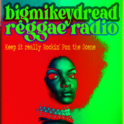 episode Episode 33: 33 Bigmikeydread Reggae Radio - Keep It Really Rockin’ Pon The Scene artwork