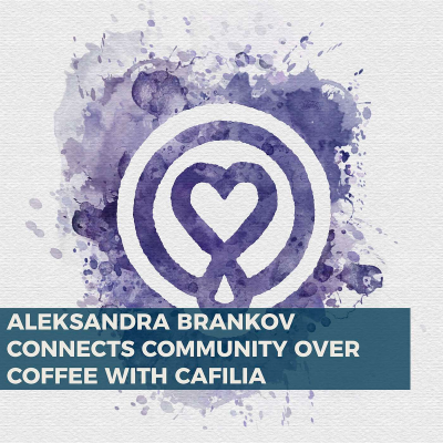 episode Aleksandra Brankov Connects Community Over Coffee With Cafilia artwork