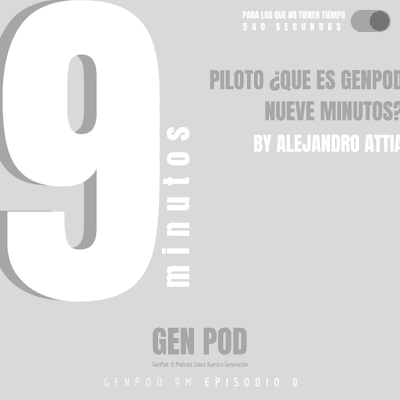 episode 9M E0: Piloto ¿Que es GenPod Nueve Minutos? artwork