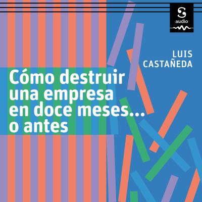 Cover image Cómo destruir una empresa en doce meses… o antes