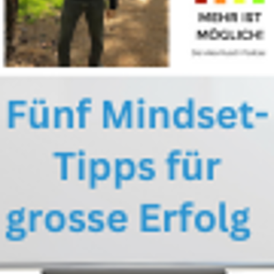 episode Folge 279: »Fünf Mindset-Tipps für grosse Erfolge«– Mehr ist möglich! artwork