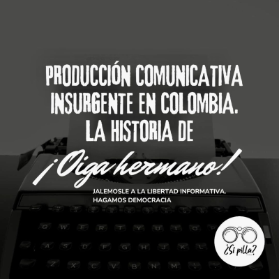 episode Producción comunicativa insurgente en Colombia. La historia de ¡Oiga hermano! artwork